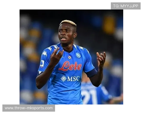 奥斯梅恩逆境崛起：从低谷到巅峰的奋斗传奇